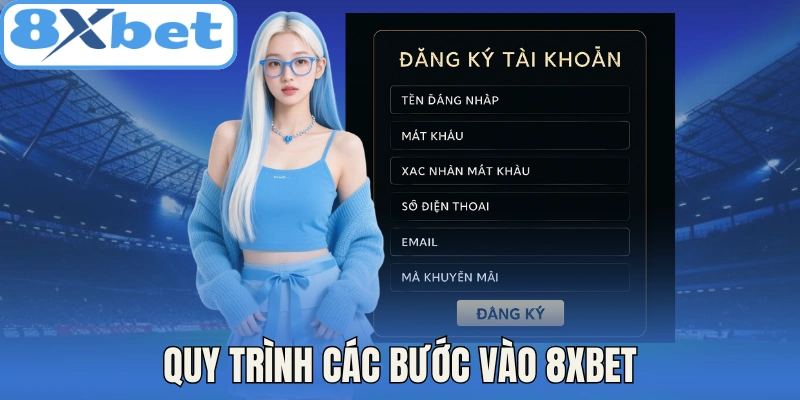 Quy trình các bước vào 8Xbet