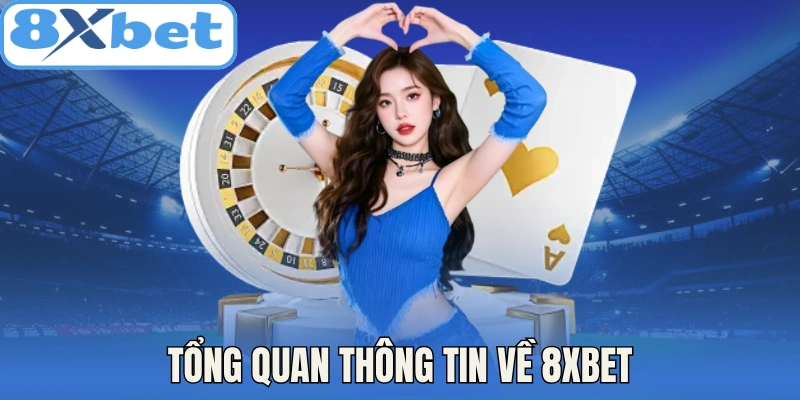Tổng quan thông tin về 8Xbet