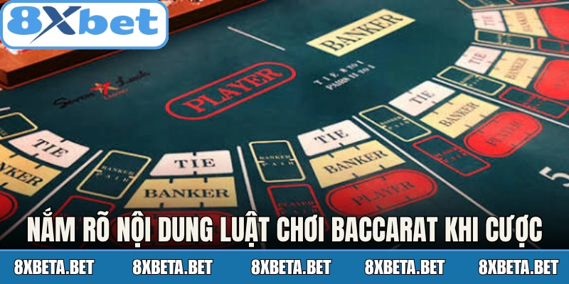 Nắm rõ nội dung luật chơi Baccarat khi cược