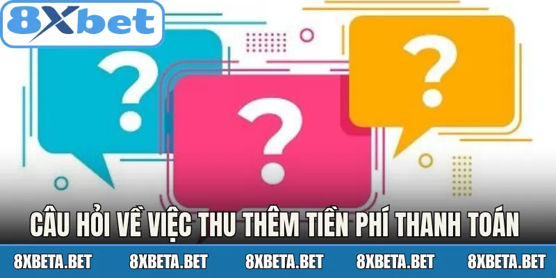 Câu hỏi về việc thu thêm tiền phí thanh toán tại trang