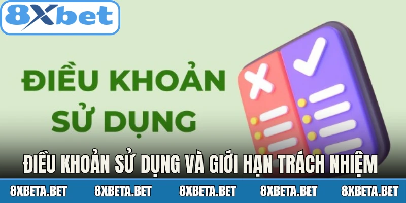 Điều khoản sử dụng và giới hạn trách nhiệm tại 8Xbet