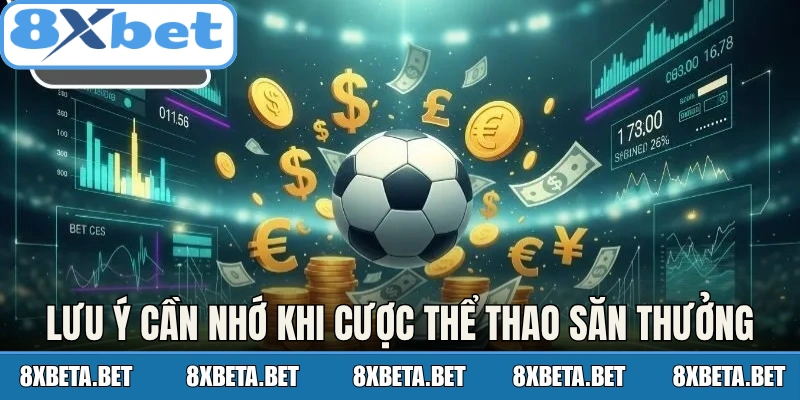 Lưu ý cần nhớ khi cược thể thao săn thưởng