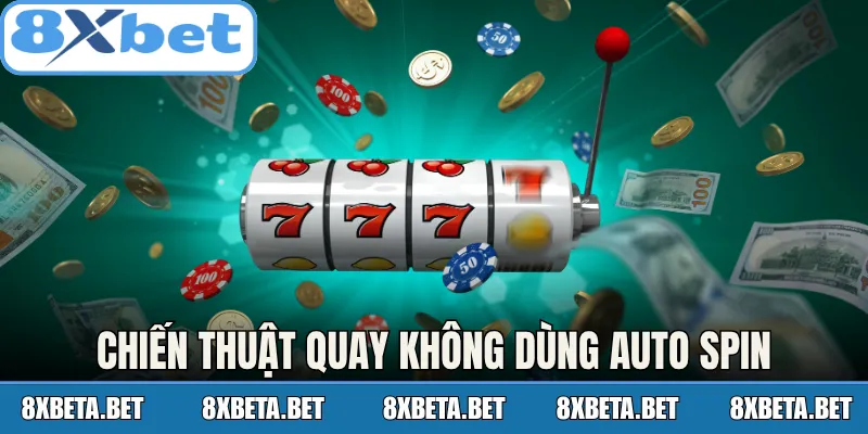 Chiến thuật quay không dùng Auto Spin