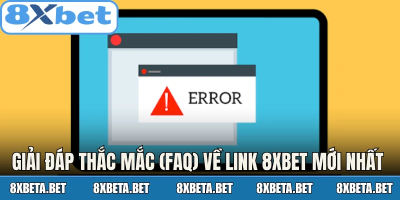Giải đáp thắc mắc (FAQ) về link 8Xbet mới nhất 