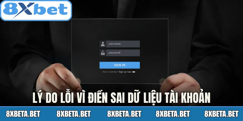 Lý do lỗi vì điền sai dữ liệu tài khoản