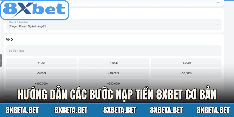 Hướng dẫn các bước nạp tiền 8Xbet cơ bản cho bạn mới