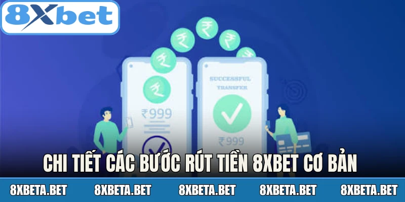 Chi tiết các bước rút tiền 8Xbet cơ bản cho hội viên mới