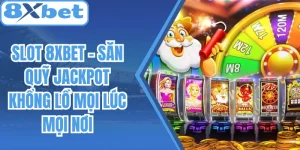 Slot 8Xbet - Săn Quỹ Jackpot Khổng Lồ Mọi Lúc Mọi Nơi