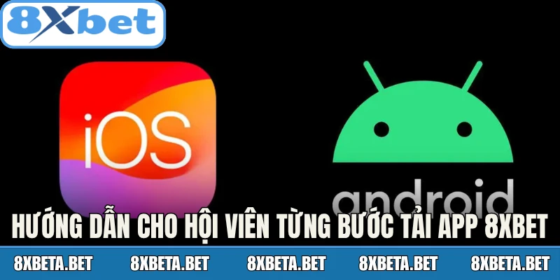 Hướng dẫn cho hội viên từng bước tải app 8Xbet